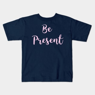 Be Present Kids T-Shirt